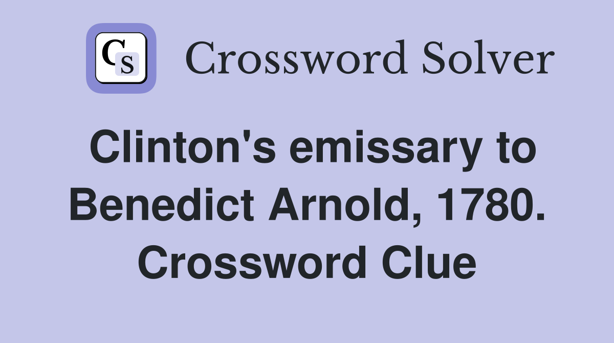 Clinton s emissary to Benedict Arnold 1780. Crossword Clue